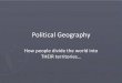 Political Geography - Mr. Tredinnick's Class SitePolitical Geography Claiming our Territory DOGS Humans Basic Definitions •State –A space with a permanent population, territorial