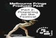 Melbourne Fringe Producer Pack Part 2: Preparing for the Festival · 2018-08-10 · 4 Melbourne Fringe Producer Pack | PART 2 • Relaxed performances are designed to create a safe