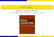 Real Analysis · Real Analysis September 13, 2018 Chapter 2. Lebesgue Measure 2.2. Lebesgue Outer Measure—Proofs of Theorems Real Analysis September 13, 2018 1 / 8. Table of contents