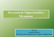 Investment Opportunities Myanmar1,385 miles Climate: summer, rainy season and cold season 2 . ... oil and gas exploration projects. 11 . Hydropower projects ... Russia Federation Australia