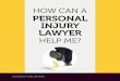 HOW CAN A PERSONAL INJURY LAWYER...experienced personal injury lawyer on your side, protecting your interests. Here is an overview of how a personal injury lawyer can help you through