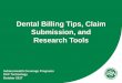 Dental Billing Tips, Claim Submission, and Research Tools billing... · Dental Billing Tips, Claim Submission, and Research Tools October 2017. 2 Agenda ... If the member is enrolled