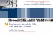Ecologia Industriale (IE) una Visione Globale.€¦ · Ecologia Industriale: Concetti e Obiettivi – 19 Definizione. L’ecologia industriale (IE) è lo studio dei mezzi con cui