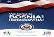 Welcome to BOSNIAAND · 2018-12-28 · Welcome to Bosnia and Herzegovina! The Economic Section of the U.S. Embassy in Bosnia and Herzegovina (BiH) stands ready to assist U.S. companies