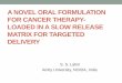 A NOVEL ORAL FORMULATION FOR CANCER THERAPY ......A NOVEL ORAL FORMULATION FOR CANCER THERAPY- LOADED IN A SLOW RELEASE MATRIX FOR TARGETED DELIVERY S. S. Lahiri Amity University,