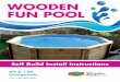 WOODEN FUN POOL · 2020-06-25 · smooth. Rough concrete can damage the pool liner. The swimming pool liner and felt will not hide imperfections. Tamp lines or trowel marks will show