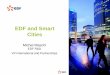 EDF and Smart Cities - European Energy Forum · – Electric mobility, batteries, EV loading infractructures, – energy efficiency in buidings and in industry, – Renewables, –