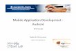 Mobile Application Development Android€¦ · Mobile Application Development ‐ Android MTAT.03.262 Satish Srirama satish.srirama@ut.ee