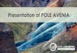 Presentation of POLE AVENIA · POLE AVENIA - Missions 1. To encourage collaborative innovation and accompany R&D projects. 2. To participate in the structuring and integration of