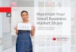 Maximize Your Small Business Market Share · Increase your share of the small business market and profitably grow your portfolio with industry-proven tools that deliver robust small