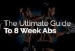 The Ultimate Guide To 8 Week Abs · 2020-01-08 · The Ultimate Guide To 8 Week Abs. Abs really are made in the kitchen, so let’s start with ... whole foods and avoid processed