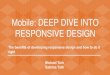 Mobile: DEEP DIVE INTO RESPONSIVE DESIGN RESPONSIVE DESIGN The benefits of developing responsive design