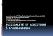 SUICIDALITÉ ET ADDICTIONSceid-addiction.com/wp-content/uploads/2017/12/... · Risk taking and the adolescent reward system : a potential common link to substance abuse (Schneider