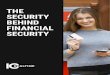 THE SECURITY BEHIND FINANCIAL SECURITY · approach helps identify security vulnerabilities that could be exploited by malicious hackers. With multiple layers of security and constant