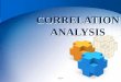 CORRELATION ANALYSIS · Correlation a LINEAR association between two random variables Correlation analysis show us how to determine both the nature and strength of relationship between