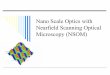 Nano Scale Optics with Nearfield Scanning Optical ...blair/T/ece6460/papers/Lecture_13.pdfThe nearfield scanning optical microscope was developed as the device to do this. 32 122 