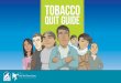 TOBACCO QUIT GUIDE · Your body begins to heal itself as you free yourself from tobacco and nicotine. Now that you have quit smoking, you will look and feel way better! Your body