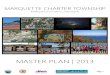 MARQUETTE CHARTER TOWNSHIP...P a g e | 5 MARQUETTE TOWNSHIP | MASTER PLAN 2013 CHAPTER ONE | INTRODUCTION 1.1 WHAT IS A MASTER PLAN? The enclosed Master Plan explains Marquette Township’s