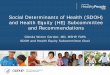 Social Determinants of Health (SDOH) and Health Equity (HE ... · 8/8/2017  · o Identify how the themes of social determinants of health (SDOH) and health equity (HE) can contribute