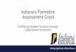 Indiana’s Formative Assessment Grant · Assessments are designed for specific purposes. Using a variety of assessments within the classroom promotes deeper understanding of student