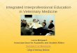 Integrated Interprofessional Education in Veterinary Medicine · professions learn “about, from and with each other” to enable effective collaboration and improve health outcomes