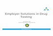 Employer Drug Testing Solutions - PRWebww1.prweb.com/.../Employer_Drug_Testing_Solutions.pdf · 8/14/2017  · Drug Testing Policy •Though the DFWA only imposes requirements on