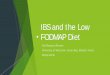 IBS and the Low FODMAP Diet€¦ · The low FODMAP diet shows efficacy for IBS patients. The strategy of breath testing and dietary advice provides a good basis to understand and