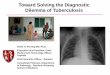 Toward Solving the Diagnostic Dilemma of …...Toward Solving the Diagnostic Dilemma of Tuberculosis David H. Persing MD, Ph.D. Executive Vice President, Chief Medical and Technology