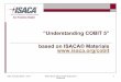 “Understanding COBIT 5” based on ISACA© Materials www ...sfisaca.org/images/Mar2013EventSlides.pdfInformation Security ! Business value focused IT Process Framework ! ITIL, CMMI