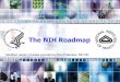 The NIH Roadmap · • Developing large-scale interoperable clinical research/clinical trial networks ... • Determine what (if any) additional tools and applications are needed