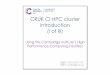 CRUK CI HPC cluster introduction (I of III)bioinformatics-core-shared-training.github.io/hpc/CRUK...This brief course will give you two things: 1. A refresher on unix and an introduction