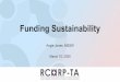 Funding Sustainability - RCORP-TA€¦ · • Review a variety of funding mechanisms to promote financial sustainability including: • Local community grants • Line-item budget