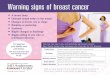 Warning signs of breast cancer - MD Anderson Cancer Center...Warning signs of breast cancer • A breast lump • Enlarged lymph nodes in the armpit • Changes in breast size or shape