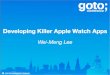 Creating Killer Apple Watch Apps - GOTO Conference · Types of Apple Watch Apps • Watch Apps • native apps that run on the Apple Watch and interacts with the application logic