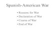 •Declaration of War •Course of War •Reasons for War ...€¦ · •End of War. Reasons for War: Imperialism Theodore Roosevelt-Ass’t Secretary of the Navy Henry Cabot Lodge-Senator—MA