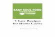 5 Easy Recipes for Home Cooks · 2017-11-15 · greens. The last time that I made collard greens from memory was over 15 years ago. I had a “soul food”-themed dinner at my home,