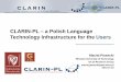 CLARIN-PL a Polish Language Technology Infrastructure for the …clarin-pl.eu/wp-content/uploads/2015/04/PALC14-LInforU.pdf · 2015-04-08 · method close co-operation with key users