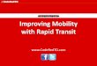 Improving Mobility with Rapid Transit€¦ · LRT will average 22-25 km/h. However, LRT at surface requires less walking time (elevators/escalators/stairs, hallways). • LRT is slow