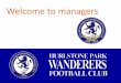 Hurlstone Park Wanderers FC - Welcome to managers · 2015-11-18 · •Founded in 1924 by Bill Brackenbury (in 2014 the CDSFA the premier competition is the Bill Brackenbury Cup)