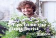 Tips to be the best florist - Chrysal€¦ · Dear florist, Creating beautiful bouquets and designs is a skill, which you, as a florist have developed over time through experiences,