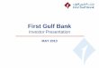 First Gulf Bank Profile · Investor Presentation MAY 2013. Agenda • Overview of the UAE and Abu Dhabi • Overview of First Gulf Bank • Financial Overview • Business Overview
