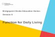 Function for Daily Living - Bridgepoint Health · Bridgepoint Stroke Education Series Weekly sessions held in the 3rd floor dining room - Thursdays from 3:15 – 4:00 Saturdays from