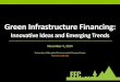 Green Infrastructure Financing - World Bank · Green Infrastructure Finance: Components . Successful green infrastructure financing tends to rely on: • A consensus driven plan •