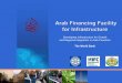Developing Infrastructure for Growth and Regional ... · Arab Financing Facility for Infrastructure Arab Financing Facility for Infrastructure Potential impact political transition