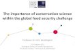 The importance of conservation science within the …...The importance of conservation science within the global food security challenge ^Those who cannot remember the past are condemned