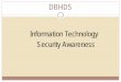 Information Technology Security Awareness · Computer Security is the protection of computing systems and the data that they store or access. y. Good security allows DBHDS to provide