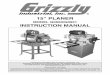 15 PLANER - cdn0.grizzly.com · machinery and cause serious personal injury. Keep loose clothing rolled up and long hair tied up and away from machinery. There is a cutterhead lock