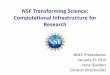 NSF Transforming Science: Computational Infrastructure for ... · Fundamental Research $7.1 billion FY 2014 research budget 94% funds research, education and related activities 50,000