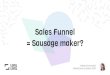 Sales Funnel = Sausage maker? · sales funnels. 1 Consider aligning process optimisation, account management and content creation. 2 Consider working from the inside out when implementing