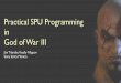 Practical SPU Programming God of War III · Practical SPU Programming in God of War III Jim Tilander, Vassily Filippov Sony Santa Monica. Outline ... The PS3 • Helper CPUs ... •